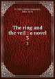 The ring and the veil : a novel. 3, St. John, James Augustus, 1801-1875 