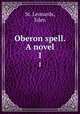 Oberon spell. A novel. 1, St. Leonards, Eden 