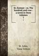 St. Eustace : or, The hundred-and-one : a novel in three volumes. 1, St. John, Vane Ireton 