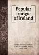 Popular songs of Ireland, Croker, Thomas Crofton, 1798-1854,Morley, Henry, 1822-1894 