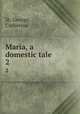 Maria, a domestic tale . 2, St. George, Catherine 