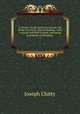 A treatise on the parties to actions, the forms of actions, and on pleading : with a second and third volume, containing precedents of pleadings .. 1, Joseph Chitty 