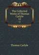 The Collected Works of Thomas Carlyle. 12, Thomas Carlyle 