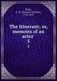 The Itinerant; or, memoirs of an actor . 5, Ryley, S. W. (Samuel William), 1759-1837 