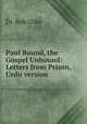 Paul Bound, the Gospel Unbound: Letters from Prison, Urdu version, Dr. Bob Utley 