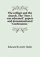 The college and the church. The "How I was educated" papers and denominational "Confessions.", Edward Everett Halle 