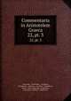 Commentaria in Aristotelem Graeca. 22, pt. 3, Alexander, Ammonius , Dexippus, Themistius , Syrianus, Asclepius , Simplicius, David , Elias, Aspasius , Stephanus , Eustratius, Michael , Sophonias 
