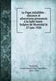 Le Pape infaillible : discours et allocutions prononcs la Salle Saint-Sulpice de Montral le 27 juin 1920, 