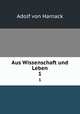 Aus Wissenschaft und Leben. 1, Adolf von Harnack 