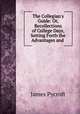 The Collegian`s Guide: Or, Recollections of College Days, Setting Forth the Advantages and ., James Pycroft 