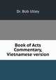 Book of Acts Commentary, Vietnamese version, Dr. Bob Utley 