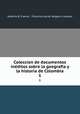 Coleccion de documentos inditos sobre la geografia y la historia de Colombia. 1, Antonio B. Cuervo , Francisco Javier Vergara y Velasco 