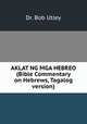 AKLAT NG MGA HEBREO (Bible Commentary on Hebrews, Tagalog version), Dr. Bob Utley 