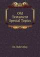 Old Testament Special Topics, Dr. Bob Utley 
