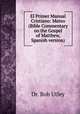El Primer Manual Cristiano: Mateo (Bible Commentary on the Gospel of Matthew, Spanish version), Dr. Bob Utley 