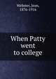 When Patty went to college, Webster, Jean, 1876-1916 