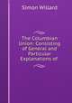 The Columbian Union: Consisting of General and Particular Explanations of ., Simon Willard 
