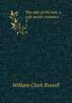 The tale of the ten; a salt-water romance. 3, Russell William Clark 