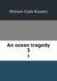 An ocean tragedy. 3, Russell William Clark 