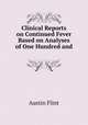 Clinical Reports on Continued Fever Based on Analyses of One Hundred and ., Flint Austin 
