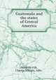 Guatemala and the states of Central America, Domville-Fife, Charles William, 1886- 