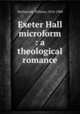 Exeter Hall microform : a theological romance, McDonnell, William, 1814-1900 