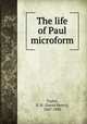 The life of Paul microform, Taylor, D. H. (David Henry), 1847-1890 