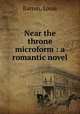 Near the throne microform : a romantic novel, Barron, Louie 