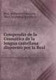 Compendio de la Gramtica de la lengua castellana dispuesto por la Real ., 