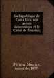 La Rpublique de Costa Rica, son avenir conomique et le Canal de Panama;, 