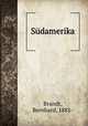 Sdamerika, Brandt, Bernhard, 1881- 