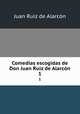 Comedias escogidas de Don Juan Ruiz de Alarcn. 1, 