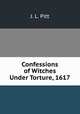 Confessions of Witches Under Torture, 1617, J. L. Pitt 