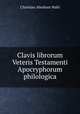 Clavis librorum Veteris Testamenti Apocryphorum philologica, Christian Abraham Wahl 