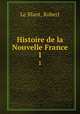 Histoire de la Nouvelle France. 1, Le Blant, Robert 