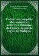 Collection complte des mmoires relatifs l`histoire de France, depuis le rgne de Philippe ., 