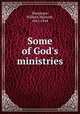 Some of God`s ministries, Macgregor, William Malcolm, 1861-1944 