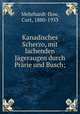 Kanadisches Scherzo, mit lachenden Jgeraugen durch Prrie und Busch, Mehrhardt-Ilow, Curt, 1880-1933 