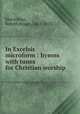 In Excelsis microform : hymns with tunes for Christian worship, MacArthur, Robert Stuart, 1841-1923 