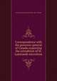 Correspondence with the governor-general of Canada respecting the extradition of M. Lamirande microform, Canada. Governor General (1861-1868 : Monck) 