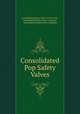 Consolidated Pop Safety Valves, Consolidated Safety Valve Co New York , Consolidated Safety Valve Company , Consolidated Safety Valve Company 