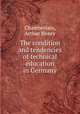 The condition and tendencies of technical education in Germany, Chamberlain, Arthur Henry 