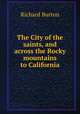 The City of the saints, and across the Rocky mountains to California, Burton, Richard Sir 