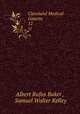 Cleveland Medical Gazette. 12, Albert Rufus Baker , Samuel Walter Kelley 