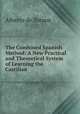 The Combined Spanish Method: A New Practical and Theoretical System of Learning the Castilian ., Alberto de Tornos 