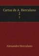 Cartas de A. Herculano. 2, Alexandre Herculano 