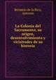 La Colonia del Sacramento, su origen, desenvolvimiento y vicisitudes de su historia, Bermejo de la Rica, Antonio 