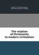 The relation of Christianity to modern civilization, Moore, T. V. (Thomas Verner), 1818-1871,Dickinson College 