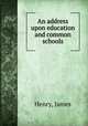 An address upon education and common schools, Henry, James 