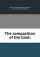 The composition of the Iliad;, Smyth, Austin Edward Arthur Watt, 1877- [from old catalog] 